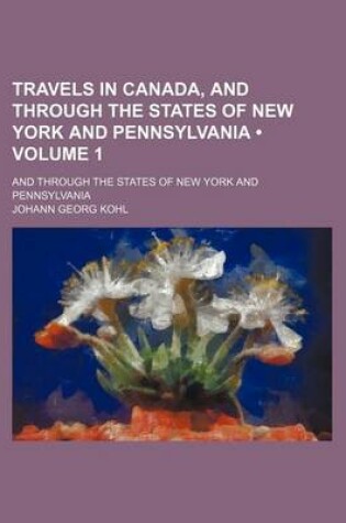 Cover of Travels in Canada, and Through the States of New York and Pennsylvania (Volume 1); And Through the States of New York and Pennsylvania