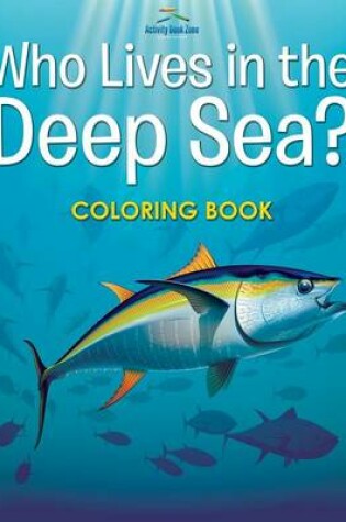 Cover of Who Lives in the Deep Sea? Coloring Book