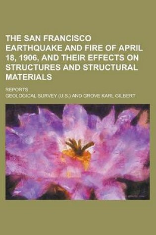 Cover of The San Francisco Earthquake and Fire of April 18, 1906, and Their Effects on Structures and Structural Materials; Reports
