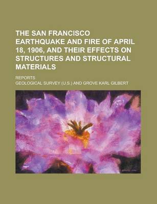 Book cover for The San Francisco Earthquake and Fire of April 18, 1906, and Their Effects on Structures and Structural Materials; Reports