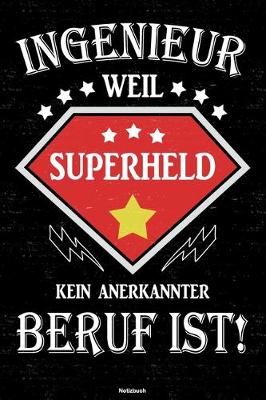 Book cover for Ingenieur weil Superheld kein anerkannter Beruf ist! Notizbuch