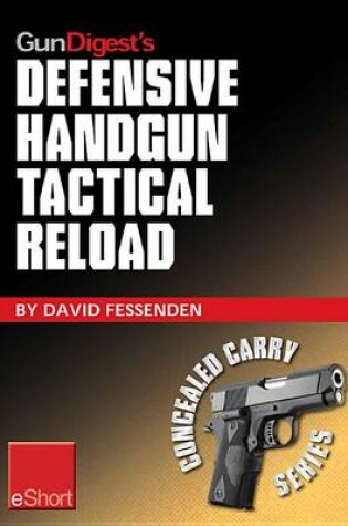 Cover of Gun Digest's Defensive Handgun Tactical Reload Eshort