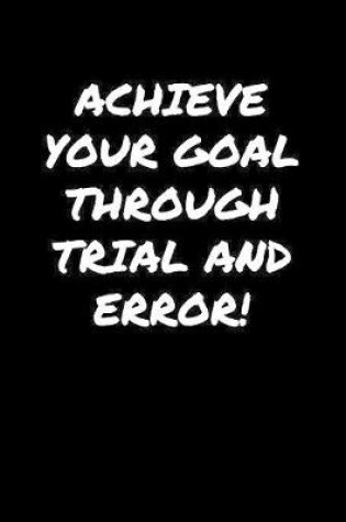 Cover of Achieve Your Goal Through Trial And Error