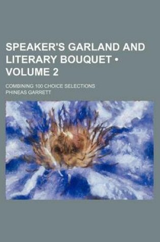 Cover of Speaker's Garland and Literary Bouquet (Volume 2); Combining 100 Choice Selections