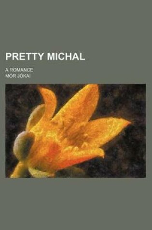 Cover of Pretty Michal; A Romance