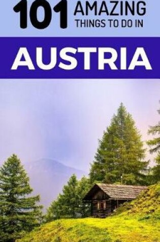 Cover of 101 Amazing Things to Do in Austria