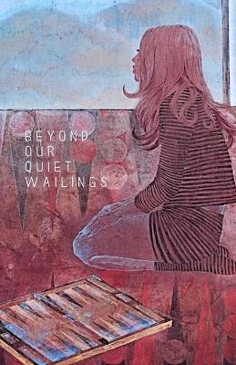 Cover of Beyond Our Quiet Wailings