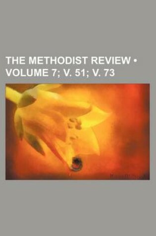 Cover of The Methodist Review (Volume 7; V. 51; V. 73)