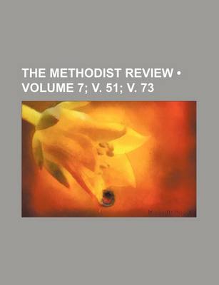 Book cover for The Methodist Review (Volume 7; V. 51; V. 73)