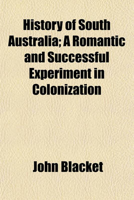 Book cover for History of South Australia; A Romantic and Successful Experiment in Colonization