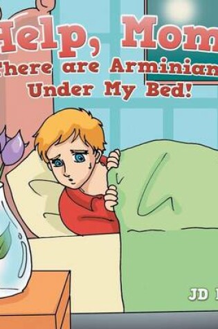 Cover of Help, Mom! There Are Arminians Under My Bed!