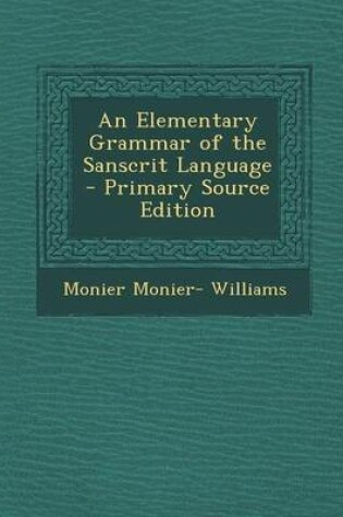 Cover of An Elementary Grammar of the Sanscrit Language - Primary Source Edition