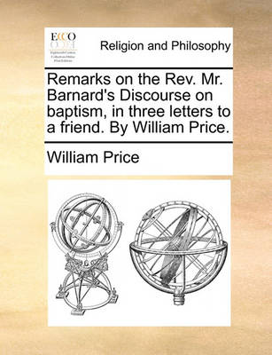 Book cover for Remarks on the Rev. Mr. Barnard's Discourse on baptism, in three letters to a friend. By William Price.