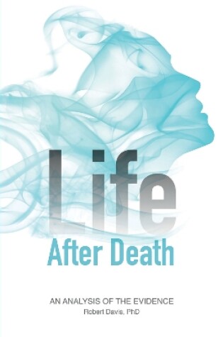Cover of Life After Death: An Analysis of the Evidence