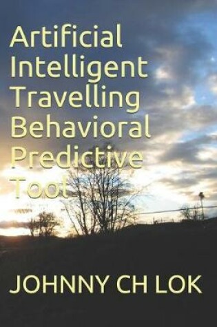 Cover of Artificial Intelligent Travelling Behavioral Predictive Tool