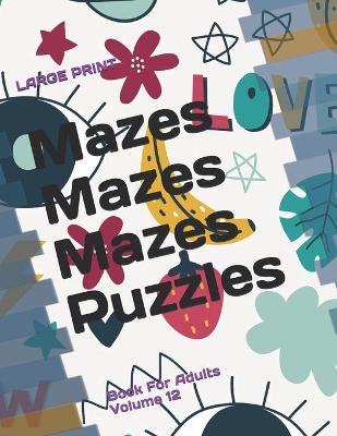 Book cover for Mazes Mazes Mazes Puzzles Book For Adults - Volume 12