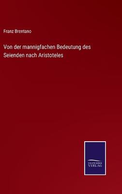 Book cover for Von der mannigfachen Bedeutung des Seienden nach Aristoteles