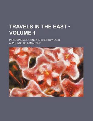 Book cover for Travels in the East (Volume 1); Including a Journey in the Holy Land