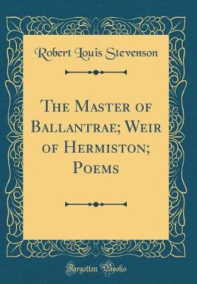 Book cover for The Master of Ballantrae; Weir of Hermiston; Poems (Classic Reprint)