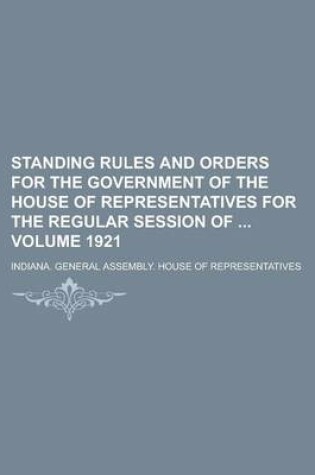 Cover of Standing Rules and Orders for the Government of the House of Representatives for the Regular Session of Volume 1921