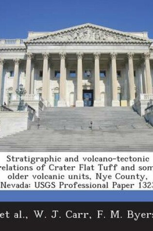 Cover of Stratigraphic and Volcano-Tectonic Relations of Crater Flat Tuff and Some Older Volcanic Units, Nye County, Nevada