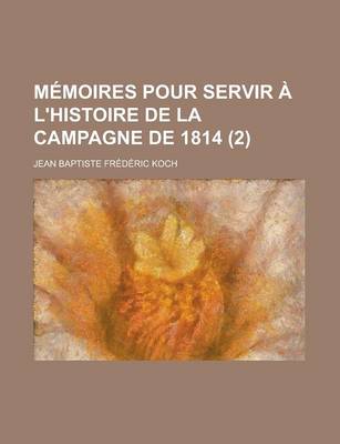 Book cover for Memoires Pour Servir A L'Histoire de La Campagne de 1814 (2)