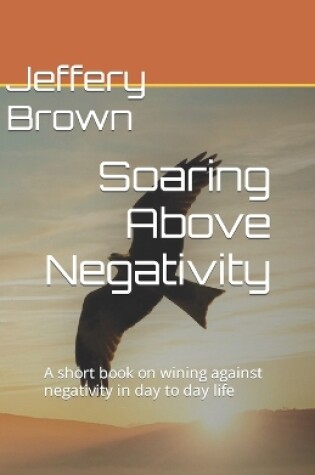 Cover of Soaring Above Negativity