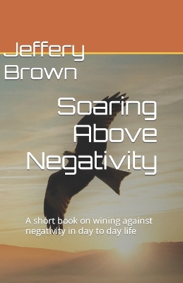 Book cover for Soaring Above Negativity