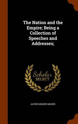 Book cover for The Nation and the Empire; Being a Collection of Speeches and Addresses;