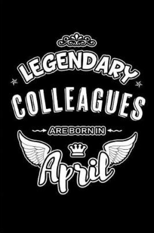 Cover of Legendary Colleagues Are Born in April