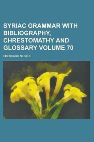 Cover of Syriac Grammar with Bibliography, Chrestomathy and Glossary Volume 70