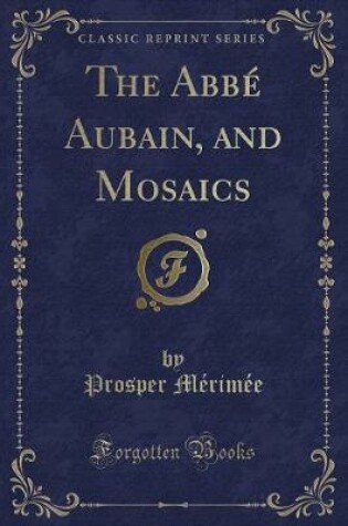 Cover of The Abbé Aubain, and Mosaics (Classic Reprint)