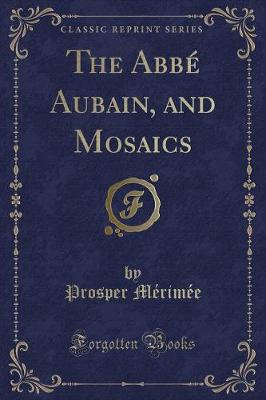 Book cover for The Abbé Aubain, and Mosaics (Classic Reprint)