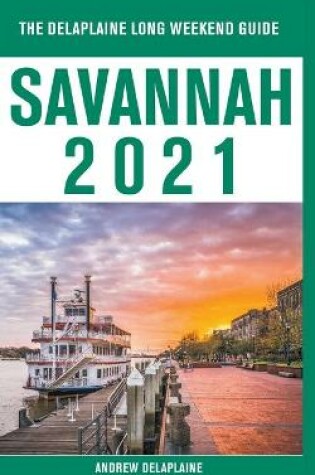 Cover of Savannah - The Delaplaine 2021 Long Weekend Guide
