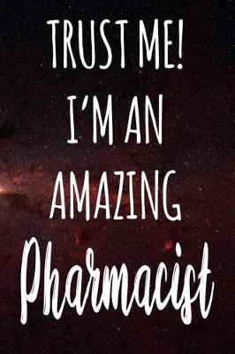 Book cover for Trust Me! I'm An Amazing Pharmacist