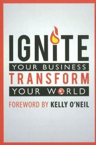 Cover of Ignite Your Business Transform Your World