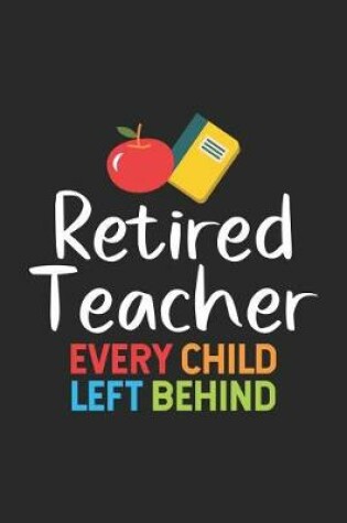 Cover of Retired Teacher Every Child Left Behind