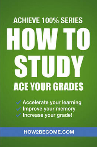 Cover of How to Study: Ace Your Grades: Achieve 100% Series Revision/Study Guide