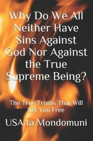 Cover of Why Do We All Neither Have Sins Against God Nor Against the True Supreme Being?