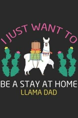 Cover of I Just Want to Be a Stay at Home Llama Dad