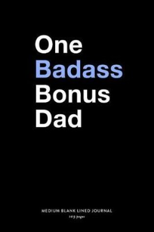 Cover of One Badass Bonus Dad, Medium Blank Lined Journal, 109 Pages