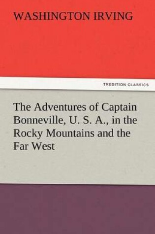 Cover of The Adventures of Captain Bonneville, U. S. A., in the Rocky Mountains and the Far West