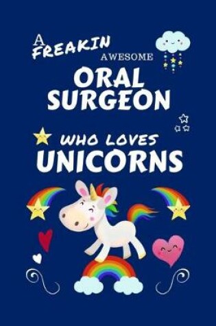 Cover of A Freakin Awesome Oral Surgeon Who Loves Unicorns
