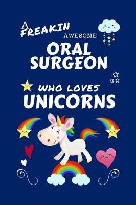 Book cover for A Freakin Awesome Oral Surgeon Who Loves Unicorns