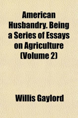 Cover of American Husbandry. Being a Series of Essays on Agriculture (Volume 2)