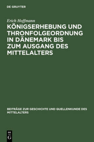 Cover of Konigserhebung Und Thronfolgeordnung in Danemark Bis Zum Ausgang Des Mittelalters