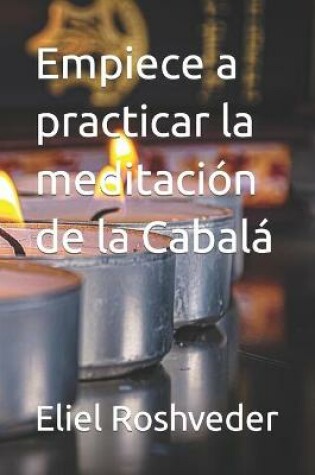 Cover of Empiece a practicar la meditacion de la Cabala