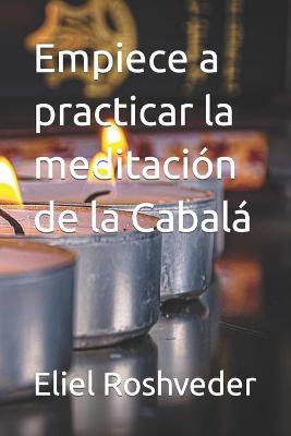 Book cover for Empiece a practicar la meditacion de la Cabala