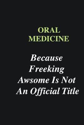 Book cover for Oral Medicine Because Freeking Awsome is Not An Official Title