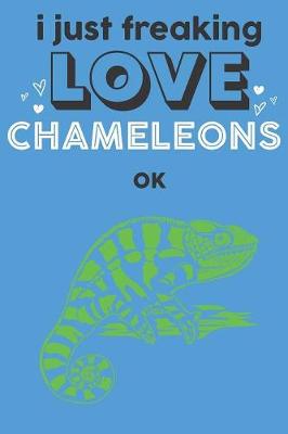 Book cover for I Just Freaking Love Chameleons Ok